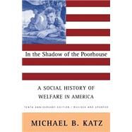 In the Shadow of the Poorhouse : A Social History of Welfare in America by Katz, Michael B, 9780465032105