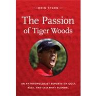 The Passion of Tiger Woods by Starn, Orin, 9780822352105