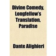 Divine Comedy, Longfellow's Translation, Paradise by Dante Alighieri, 9781153602105