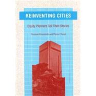 Reinventing Cities : Equity Planners Tell Their Stories by Krumholz, Norman; Clavel, Pierre, 9781566392105