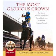 The Most Glorious Crown The Story of America's Triple Crown Thoroughbreds from Sir Barton to American Pharoah by Drager, Marvin; Mcnamara, Ed, 9781629372105