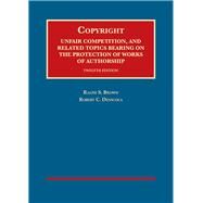 Copyright, Unfair Comp, and Related Topics Bearing on the Protection of Works of Authorship by Brown, Ralph S.; Denicola, Robert C., 9781634602105