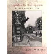 Legends of the Slow Explosion by Wormser, Baron, 9781946482105