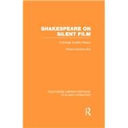 Shakespeare on Silent Film: A Strange Eventful History by Ball,Robert Hamilton, 9780415832106