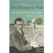 The Strangest Man The Hidden Life of Paul Dirac, Mystic of the Atom by Farmelo, Graham, 9780465022106