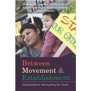 Between Movement and Establishment by McLaughlin, Milbrey; Scott, W. Richard; Deschenes, Sarah; Hopkins, Kathryn; Newman, Anne, 9780804762106