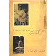 American Daughter Discovering My Mother by KENDALL, ELIZABETH, 9780812992106
