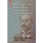 Legacy of Mario Pieri in Arithmetic and Geometry by Marchisotto, Elena Anne; Smith, James T., 9780817632106