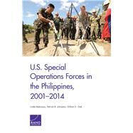 U.S. Special Operations Forces in the Philippines, 20012014 by Robinson, Linda; Johnston, Patrick B.; Oak, Gillian S., 9780833092106