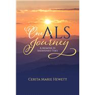 One ALS Journey A Memoir in Shortened Text by Hewett, Cerita, 9781098322106
