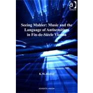 Seeing Mahler : Music and the Language of Antisemitism in Fin-de-Siecle Vienna by Knittel, K.m., 9781409412106