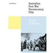 Australian Post-War Documentary Film : An Arc of Mirrors by Williams, Deane, 9781841502106