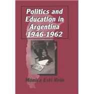 Politics and Education in Argentina 1946-1962 by Rein, Monica Esti; Grenzeback, Martha, 9780765602107
