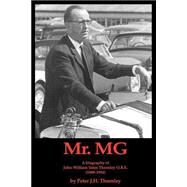 Mr.mg A Biography Of John William Yates Thornley O.b.e. (1909-1994) by THORNLEY PETER J H, 9780954312107