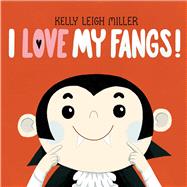 I Love My Fangs! by Miller, Kelly Leigh; Miller, Kelly Leigh, 9781534452107
