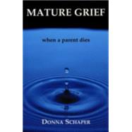 Mature Grief: When a Parent Dies by Schaper, Donna, 9781561012107