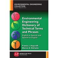 Environmental Engineering Dictionary of Technical Terms and Phrases by Hopcroft, Francis J.; Docanto, Marcos A., 9781945612107