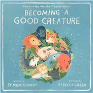 Becoming a Good Creature by Montgomery, Sy; Green, Rebecca, 9780358252108