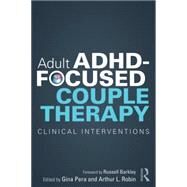 Adult ADHD-Focused Couple Therapy: Clinical Interventions by Pera; Gina, 9780415812108