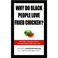 Why Do Black People Love Fried Chicken?: And Other Questions You've Wondered but Didn't Dare Ask by Washington, Nashieqa, 9780977792108