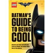 Batman's Guide to Being Cool (The LEGO Batman Movie) by Dewin, Howie; Scholastic; Dewin, Howard, 9781338112108