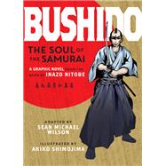 Bushido The Soul of the Samurai by Nitobe, Inazo; Wilson, Sean Michael; Shimojima, Akiko, 9781611802108