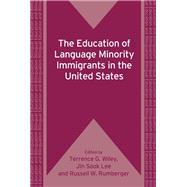 The Education of Language Minority Immigrants in the United States by Wiley, Terrence G.; Lee, Jin Sook; Rumberger, Russell W., 9781847692108