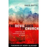 The Devil Goes to Church: Combating the Everyday Attacks of Satan by Butts, David, 9781935012108