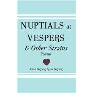 Nuptials at Vespers and Other Strains by Ngong, John Ngong Kum, 9789956792108