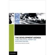 The Development Agenda Global Intellectual Property and Developing Countries by Netanel, Neil Weinstock, 9780195342109