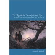 The Romantic Conception of Life by Richards, Robert J., 9780226712109