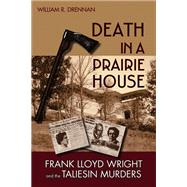 Death in a Prairie House : Frank Lloyd Wright and the Taliesin Murders by Drennan, William R., 9780299222109