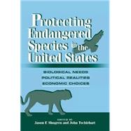 Protecting Endangered Species in the United States: Biological Needs, Political Realities, Economic Choices by Edited by Jason F. Shogren , John Tschirhart, 9780521662109