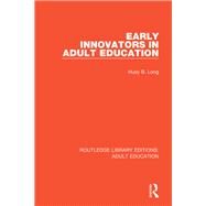 Early Innovators in Adult Education by Long, Huey B., 9781138362109