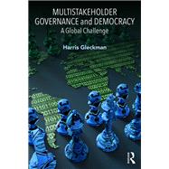 Multistakeholder Governance and Democracy: Principles and Practice by Gleckman; Harris, 9781138502109