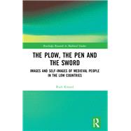 The Plow, the Pen and the Sword: Images and Self-Images of Medieval People in the Low Countries by Knnzel; Rudi, 9781472442109