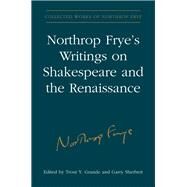 Northrop Frye's Writings on Shakespeare and the Renaissance by Northrop Frye, 9781487532109