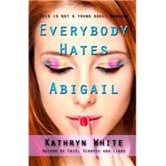 Everybody Hates Abigail by White, Kathryn, 9781503122109