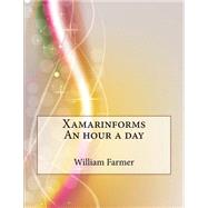 Xamarinforms an Hour a Day by Farmer, William H.; London College of Information Technology, 9781508622109