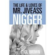 The Life and Loves of Mr. Jiveass Nigger by Brown, Cecil; Gates, Henry Louis, 9781583942109