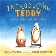 Introducing Teddy A gentle story about gender and friendship by Walton, Jessica; Macpherson, Dougal, 9781681192109