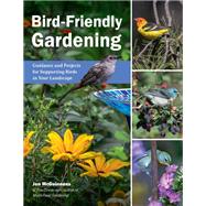 Bird-Friendly Gardening Guidance and Projects for Supporting Birds in Your Landscape by McGuinness, Jen, 9780760382110