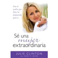 Se una mujer extraordinaria / Extraordinary Women by Clinton, Julie; Byers, Mary M., 9780825412110