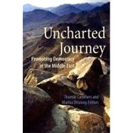 Uncharted Journey : Promoting Democracy in the Middle East by Carothers, Thomas; Ottaway, Marina, 9780870032110
