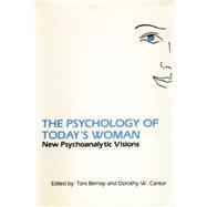 The Psychology of Today's Woman: New Psychoanalytic Visions by Bernay,Toni;Bernay,Toni, 9781138872110