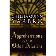 Apprehensions and Other Delusions by Yarbro, Chelsea Quinn, 9781410402110