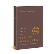 Fresh Eyes on Jesus Miracles Discovering New Insights in Familiar Passages by Newton, Doug, 9781434712110