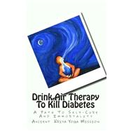 Drink Air Therapy to Kill Diabetes by Ancient Kriya Yoga Mission, 9781483912110