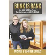 BUNK IS BANK How BUNK BEDS Can Create Passive Income for YOU on AIRBNB by Corbus, Michael; Corbus, Jennifer, 9781667842110