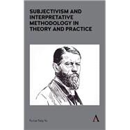 Subjectivism and Interpretative Methodology in Theory and Practice by Yu, Fu-Lai Tony, 9781785272110